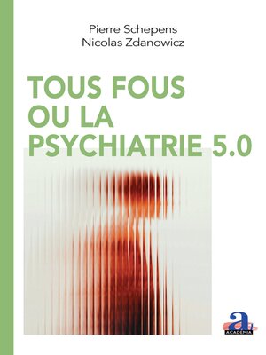 cover image of Tous fous ou la psychiatrie 5.0
